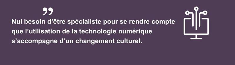 Nul besoin d’être spécialiste pour se rendre compte que l’utilisation de la technologie numérique s’accompagne d’un changement culturel.