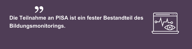 Die Teilnahme an PISA ist ein fester Bestandteil des Bildungsmonitorings.